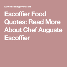 It looks like we don't have any quotes for this title yet. Escoffier Food Quotes Read More About Chef Auguste Escoffier French Chef Chef Peach Melba Dessert