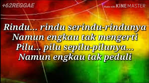 Dj lirik lagu rindu serindu rindunya. Lirik Reggae Rindu Serindu Rindunya Lagu Malaysia Versi Reggae Chords Chordify