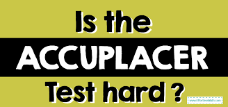 Is the ACCUPLACER Test hard? - Effortless Math: We Help Students Learn to  LOVE Mathematics