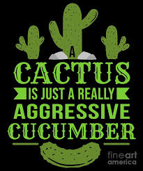 A cactus is just a really aggressive cucumber, plant lover gift, succulent shirt, plant shirts, gardening shirt, gardener gift, cactus shirt. Pickle Pickles Cucumber Cactus Sour Pregnant Gift Digital Art By Teequeen2603