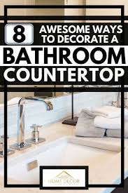 Not sure what bathroom furniture best complements your space and style? 8 Awesome Ways To Decorate A Bathroom Countertop Home Decor Bliss