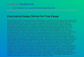 Selecting edubirdie.com as your free essay idea generator, you will be sure that you'll obtain a variety of unique themes. Electronics Essay Online For Free Free Essay Example Studydriver Com