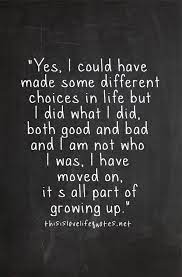 Because That S What You Have To Do No One Is Perfect But I Have Learned From Both Good And Bad I Am Moving Love Life Quotes Teenager Quotes About Life Words