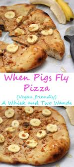when pigs fly pizza vegan vegan recipes healthy recipes yummy food