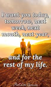 In the fourteen months a heart can heal from breaking, but i might die of sadness before then. I Want You Today Tomorrow Next Week Next Month Next Year And For The Rest Purelovequotes