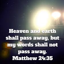 Heaven And Earth Shall Pass Away But My Words Shall Not Pass Away Matthew 24 35 Kjv Daily Bible Verse Daily Bible Matthew 24