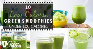 Take a look at the calorie breakdown. 10 Low Calorie Green Smoothies Under 100 Calories