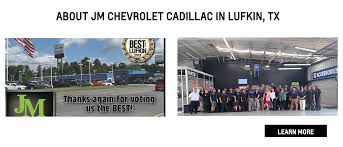 Lufkin, a cotton merchant and galveston, texas city councilman. Jm Chevrolet Dealership Buy A New Or Used Chevy In Lufkin Tx