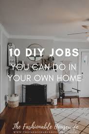 10 Diy Jobs You Can Do In Your Own Home The Fashionable Housewife Home Diy Diy Home Decor Home Decor