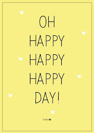 Happy Days Are Here Again Happy Day Quotes Happy Day Happy Quotes