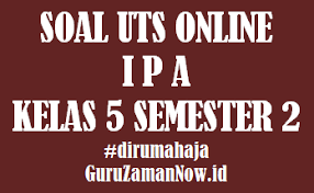 Download as docx, pdf, txt or read online from scribd. Soal Uts Ipa Kelas 5 Semester 2 Online Guru Zaman Now