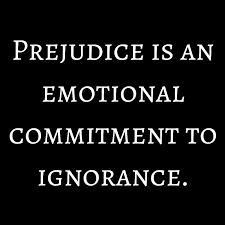 Check spelling or type a new query. Prejudice Is An Emotional Commitment To Ignorance Dr Nathan Rutstein Injustice Quotes Prejudice Quotes Being Ignored Quotes
