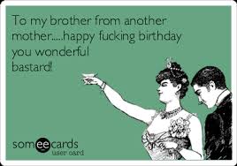 Birthday Wishes To My Brother From Another Mother Birthday Birthday Wishes For Brother Brother From Another Mother Mothers Quotes Funny