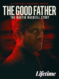 The Good Father: The Martin MacNeill Story (TV Movie 2021)