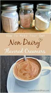 Diy Non Dairy Flavored Coffee Creamers Dairy Free Coffee Dairy Free Coffee Creamer Coffee Creamer Recipe