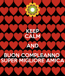 Nuovi progetti e nuovi obiettivi, guarda sempre avanti in maniera coraggiosa. Keep Calm And Buon Compleanno Super Migliore Amica Poster Manuela Keep Calm O Matic