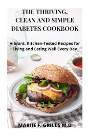 We earn a commission for products purchased through some links in this article. The Thriving Clean And Simple Diabetes Cookbook Vibrant Kitchen Tested Recipes For Living And Eating Well Every Day Grills M D Mariie F 9798688708523 Amazon Com Books
