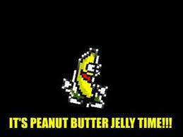 Peanut Butter Jelly Time Peanut Butter Jelly Time Peanut Butter Jelly Jelly Time