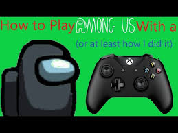 How To Play Among Us With A Controller Pc Youtube