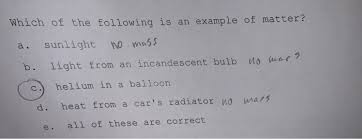 What's the first thing that comes to mind? Which Of The Following Is An Example Of Matter A Chegg Com