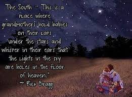 Where Grandmothers Hold Babies On Their Laps Under The Stars And Whisper In Their Ears That The Lights In The Sky Are Holes Southern Life Words Funny Quotes