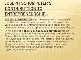 Joseph Schumpeter Was The Person Who Gave A Well Rounded Picture Of An Entrepreneur He Disclosed The Various Aspects Of Entrepreneurship And Produced Ppt Download