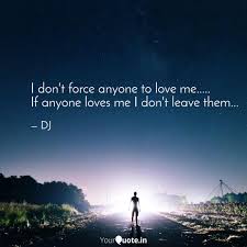 I Don T Force Anyone To L Quotes Writings By Me Unknown Yourquote
