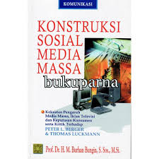 Sedangkan media massa sendiri ialah segala bentuk alat yang berhubungan dengan orang banyak yang bisa menjadi sumber informasi dan menjadi media untuk memperluas pengetahuan, sebab itu psikologi sosial dan media massa jelas memiliki hubungan yang erat, berikut 13 hubungan psikologi. Buku Konstruksi Sosial Media Massa Burhan Bungin By Larvabook Shopee Indonesia