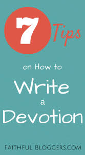 Maybe you would like to learn more about one of these? Seven Tips On How To Write A Devotion Faithful Bloggers