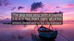 R.S. Grey Quote: “The guy was sexy with a capital S