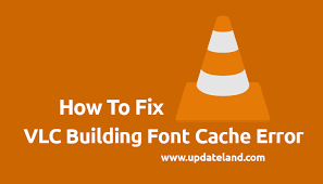 One Of The Very Frequently Encountered Errors On The Vlc Media Player Is Vlc Building Font Cache Cache Free Mp3 Music Download Fonts