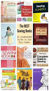 Well you're in luck, because here they come. Best Sewing Books As Recommended By Our Readers So Sew Easy