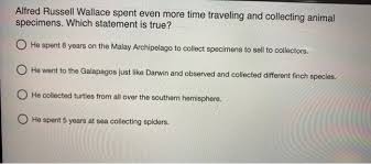 As is statement in malay? Solved Alfred Russell Wallace Spent Even More Time Travel Chegg Com