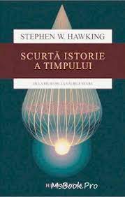 Read 1,370 reviews from the world's largest community for readers. ScurtÄƒ Istorie A Timpului De Stephen Hawking DescarcÄƒ Cartea Online Gratis Pdf Stephen W Hawking S A Nascut In 1942 Exact In Ziua Cin