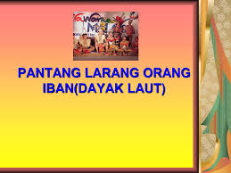 Kesimpulanya ketika isteri hamil boleh pi mancing dengan syarat gembirakan hati isteri dan dapatkan redha isteri sebelum kluar memancing. Pantang Larang Orang Iban Dayak Laut Ppt Download