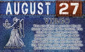 People believe that different signs of the sun in the zodiac have different characteristics and talents. August 27 Birthday Horoscope Personality Sun Signs Birthday Horoscope Birthday Personality Virgo Birthday