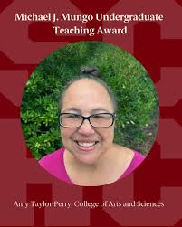 Congratulations to Honors professor, Greg Carbone of the College of Arts  and Sciences for winning the Michael J. Mungo Distinguished Professor of  the Year award, Amy Taylor-Perry of the College of Arts