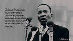 If It Falls To Your Lot To Be A Street Sweeper Sweep Streets Like Michelangelo Painted Pictures Sweep Life Quotes Pictures Picture Quotes Wallpaper Pictures