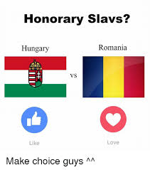 Find and save hungary memes | my personal opinion, hungary is a beautiful country with nice and smart people. Honorary Si Romania Hungary Vs Love Like Make Choice Guys Hungary Meme On Me Me
