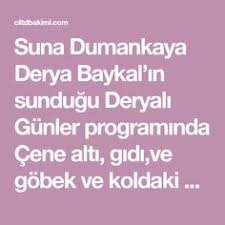 Suna Dumankaya Derya Baykal In Sundugu Deryali Gunler Programinda Cene Alti Gidi Ve Gobek Ve Koldaki Cil Evde Hazirlabilen Ilaclar Saglikli Yasam Tarzi Saglik