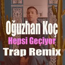Hepsi geçiyor indir ve şarkı sözü. Oguzhan Koc Hepsi Geciyor Cansin Beatz Trap Remix By Cansin Beatz