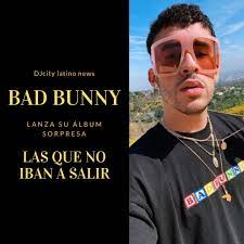Escuchar musica bad bunny nuevas. Bad Bunny Lanza Su Album Sorpresa Las Que No Iban A Salir