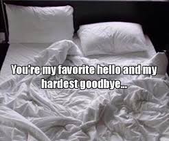 My Bed You Re My Favorite Hello And My Hardest Goodbye Funny Inspirational Quotes Funny Quotes Funny Pictures