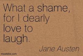 Jane Austen What A Shame For I Dearly Love To Laugh Wonder Quotes Jane Austen Book Quotes