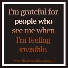 I am an invisible man. Life Quotes And Words To Live By I M Grateful For People Who See Me When I M Feeling Invisible Omg Quotes Your Daily Dose Of Motivation Positivity Quotes Sayings