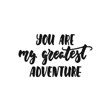So here are my favorite adventure quotes to help you jump off that dirty, depressing couch this year and plan an incredible journey for 2020! You Are My Greatest Adventure Hand Drawn Lettering Phrase Isolated On The White Background Fun Brush Ink Inscription Stock Vector Illustration Of Expression Lettering 109319485
