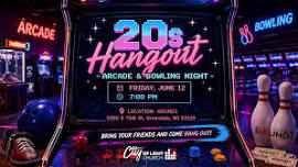20s Hangout: Arcade and Bowling Night