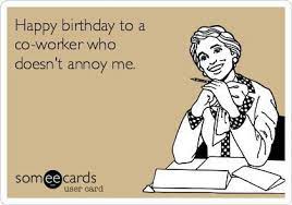 Happy Birthday To Me My Coworker Sent Me This Meme I Guess This Is The Nicest Thing You Can Het In The Office 9gag