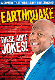 Earthquake: These Ain't Jokes