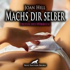 Joan Hill - Machs dir selber  Erotik virtuell ... (ein erotisches Hörbuch  von blue panther books mit Sex, Leidenschaft, Erotik, Lust, Hörspiel) |  Deezer